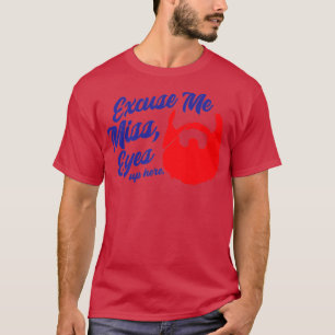Excuseer me Miss Eyes hier Beard Beard Lovers T-shirt
