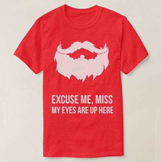 Excuseer me Miss Mijn ogen zijn hier. T-shirt (Design voorkant)