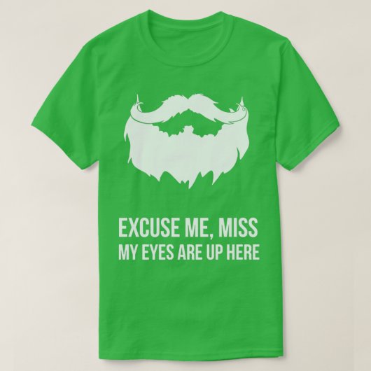 Excuseer me Miss Mijn ogen zijn hier. T-shirt (Design voorkant)