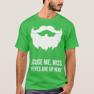 Excuseer me Miss Mijn ogen zijn hier. T-shirt