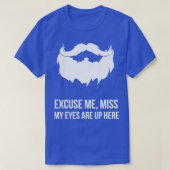 Excuseer me Miss Mijn ogen zijn hier. T-shirt (Design voorkant)