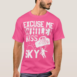 Excuseer me terwijl ik de hemel kus Grappig Sky Di T-shirt