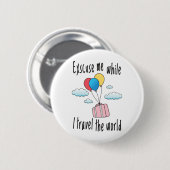 Excuseer me terwijl ik de wereld rond reis ronde button 5,7 cm (Voorkant /achterkant)