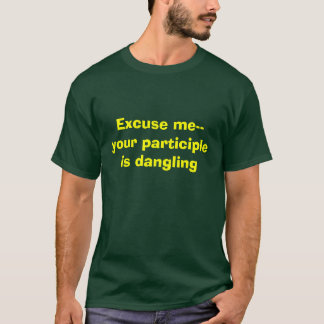 Excuseer me... uw deelwoord is gevaarlijk. t-shirt