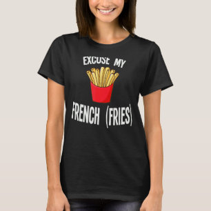 Excuseer mijn friet Fastfood Fries T-shirt