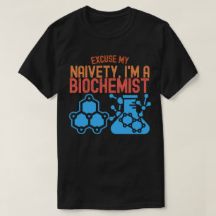 Excuseer Mijn Naïviteit, Ik Ben Een Biochemicus T-shirt