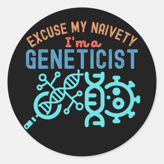 Excuseer mijn naïviteit...ik ben geneticus ronde sticker (Voorkant)