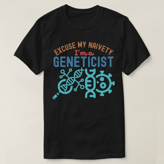 Excuseer mijn naïviteit...ik ben geneticus t-shirt (Design voorkant)