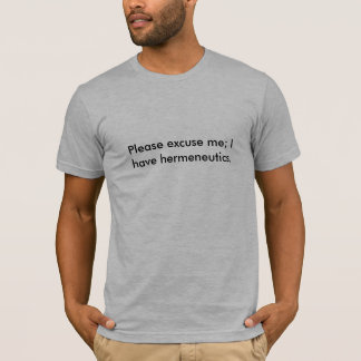 Excuseert u mij alstublieft. Ik heb hermeneutica. T-shirt