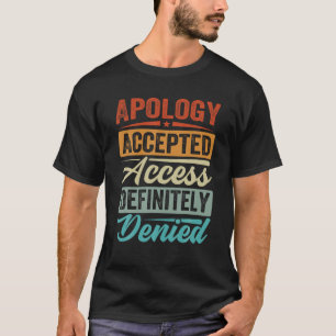 Excuses aanvaard toegang zeker geweigerd grappig t t-shirt