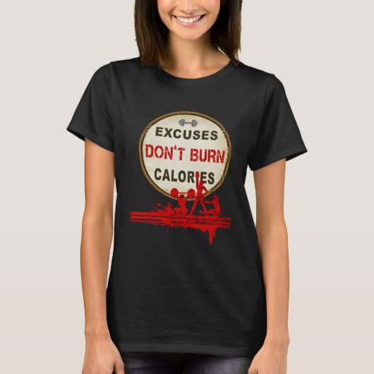 Excuses Don t Burn Calories  Gym Fitness T-shirt (Voorkant)