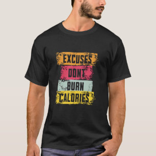 Excuses verbranden geen calorieën - Grappige Fitne T-shirt
