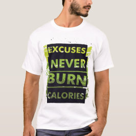 Excuses verbranden nooit calorieën - Motiverende f T-shirt