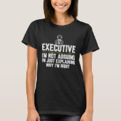 Executive assistant I'm Not Arguing I'm Just Right T-shirt (Voorkant)