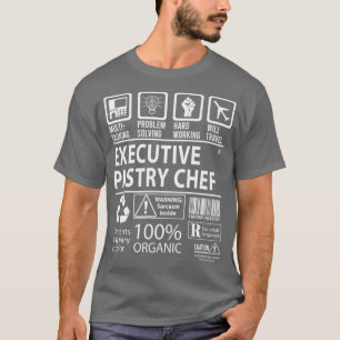 Executive Pastry Chef MultiTasking Certified Job G T-shirt