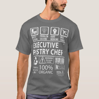 Executive Pastry Chef MultiTasking Certified Job G T-shirt