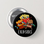 Exer-sides Grappige Oefening Pun Donker BG Ronde Button 5,7 Cm (Voorkant /achterkant)