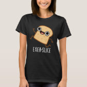 Exer-slice Funny Bread Pun Dark BG T-shirt (Voorkant)