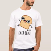 Exer-slice Funny Bread Pun T-shirt (Voorkant)