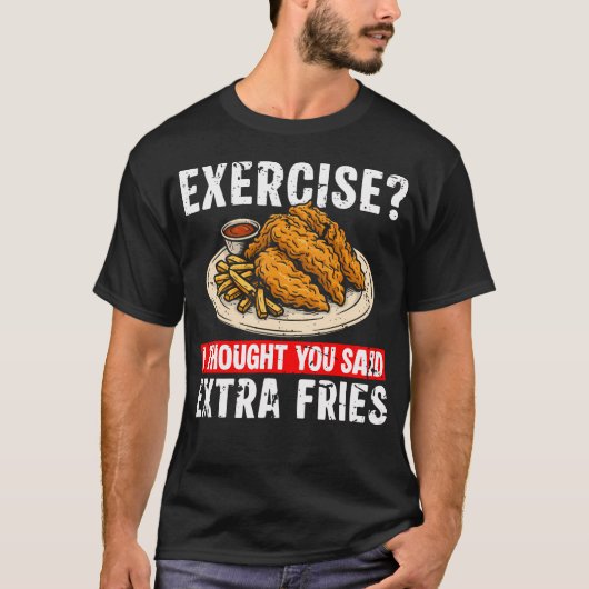 Exercise I Thought You Said Extra Fries Chicken Te T-shirt (Voorkant)