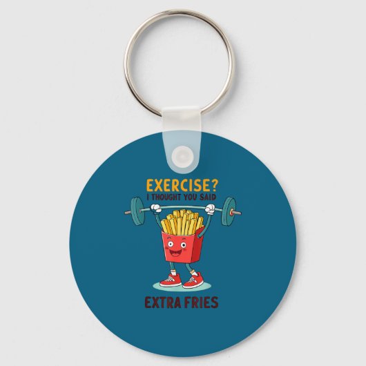 Exercise I Thought You Said Extra Fries Funny Quot Sleutelhanger (Voorkant)