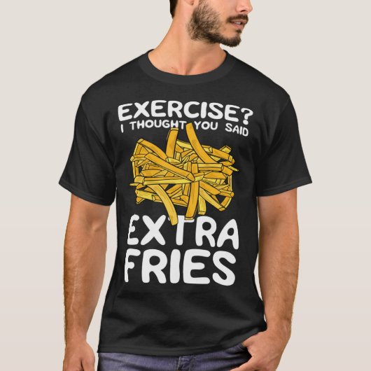 Exercise I Thought You Said Extra Fries Potato Spu T-shirt (Voorkant)
