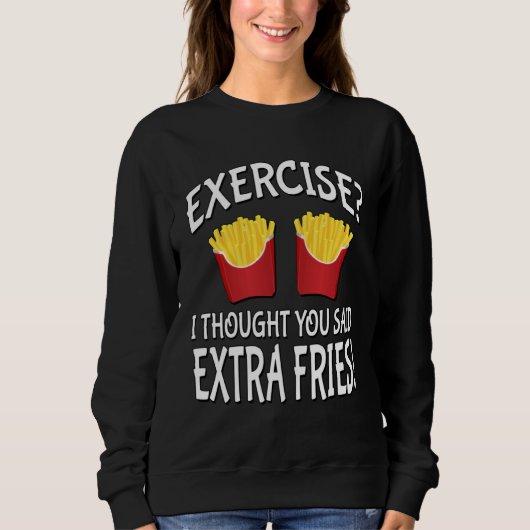 Exercise I Thought You Said Extra Fries Trui (Voorkant)