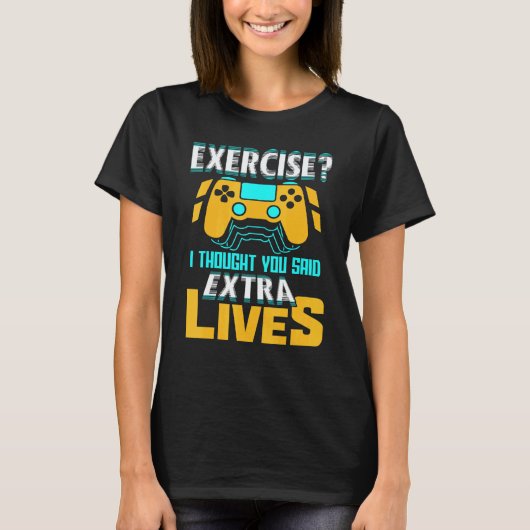 Exercise I Thought You Said Extra Lives Video Game T-shirt (Voorkant)