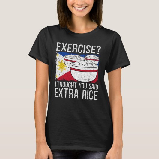 Exercise I Thought You Said Extra Rice Philippines T-shirt (Voorkant)