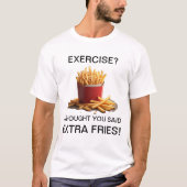 Exercise? Naw, Extra Fries! T-shirt (Voorkant)