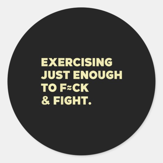 Exercising Just-enough To Fck &amp; Fight Funny (o Ronde Sticker (Voorkant)