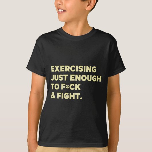 Exercising Just-enough To Fck &amp; Fight Funny (o T-shirt (Voorkant)