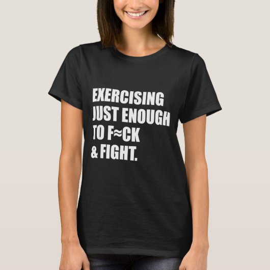 Exercising Just-enough To Fck & Fight Men Wome T-shirt (Voorkant)