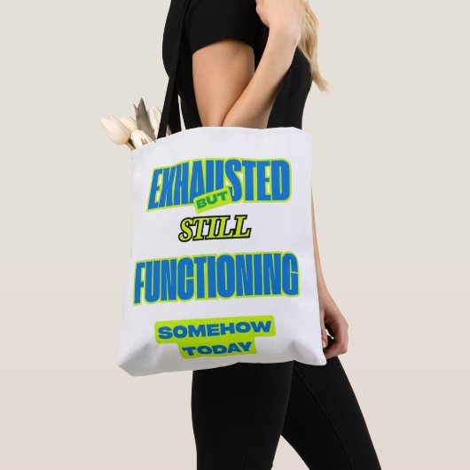 Exhausted But Still Functioning Funny Tote Bag (Dichtbij)