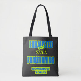 Exhausted But Still Functioning Tote bag