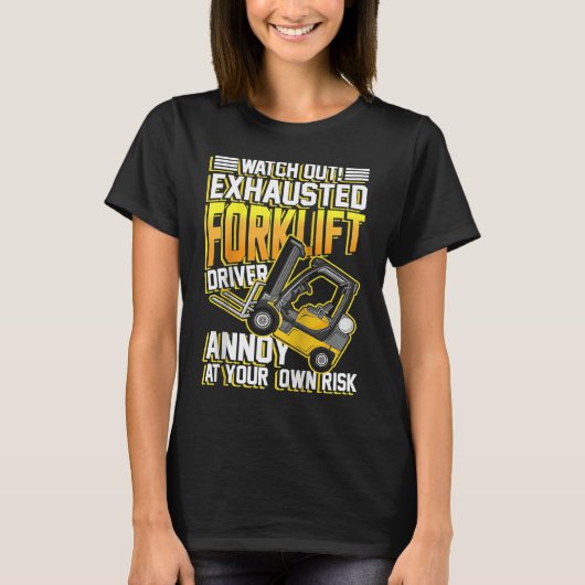 Exhausted forklift driver annoy at your own risk R T-shirt (Voorkant)