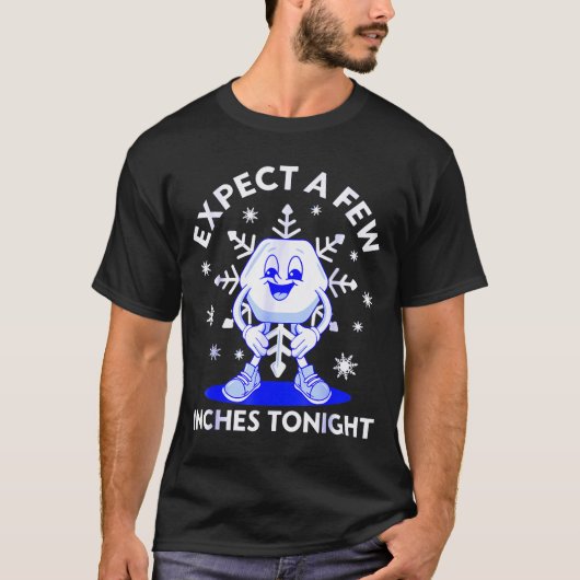 Expect A Few Inches Tonight Funny Snow Inappropria T-shirt (Voorkant)