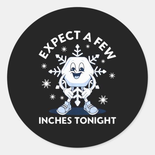 Expect A Few Inches Tonight Funny Snow Ronde Sticker (Voorkant)