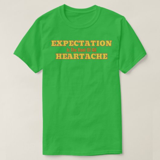 Expectation Is The Root Of All Heartache White Bac T-shirt (Design voorkant)