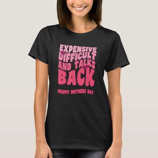 Expensive Difficult And Talks Back Mothers Day Mom T-shirt (Voorkant)