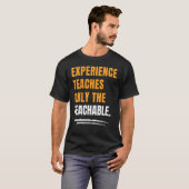 Experience Teaches Only The Teachable Motivational T-shirt (Voorkant volledig)