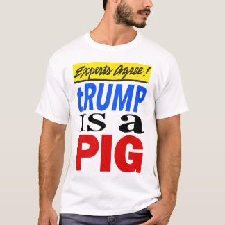 Experts zijn het erover eens dat Trump een varken  T-shirt