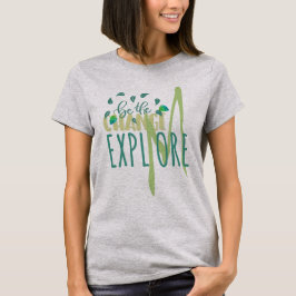 EXPLMORE Wees De Verandering Ontdek Meer Natuur Li T-shirt