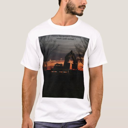 Exploitanten van zware apparatuur werken tot... t-shirt (Voorkant)