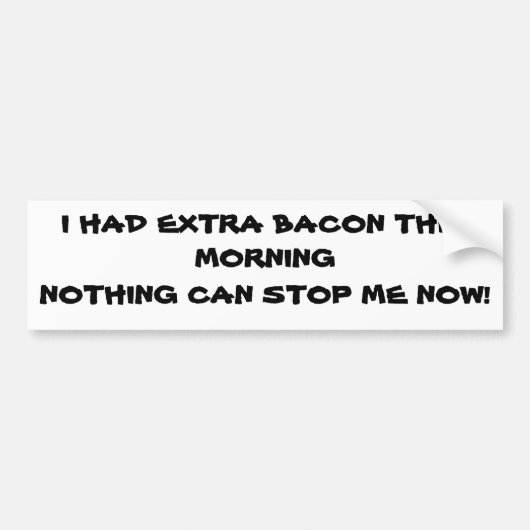 Extra Bacon vanmorgen ben ik niet stoppbaar Bumpersticker (Voorkant)