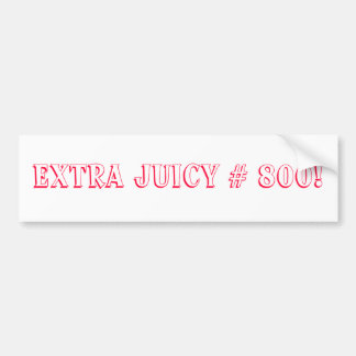 Extra Juicy # 800 Song Bumpersticker