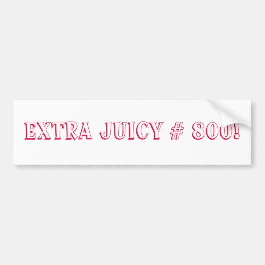 Extra Juicy # 800 Song Bumpersticker (Voorkant)