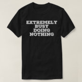 EXTREMELY BUSY DOING NOTHING Funny Lazy Gift Idea T-shirt (Design voorkant)