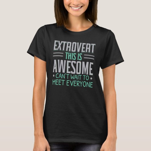 Extrovert This Is Awesome Can't Wait To Meet Every T-shirt (Voorkant)