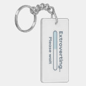 Extroverting.. Please Wait funny Sleutelhanger (Voorkant Links)